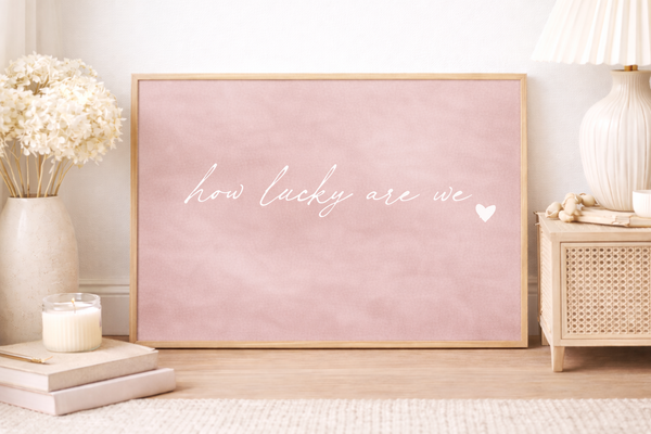 How Lucky Are We Art Print | Blush Petal