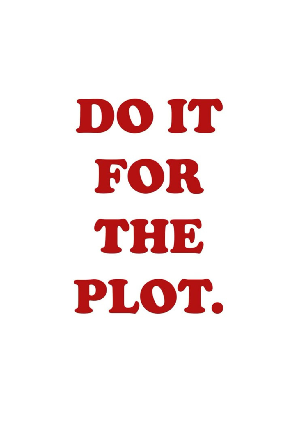 Do It For The Plot Art Print