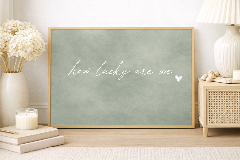 How Lucky Are We Art Print | Quiet Sage