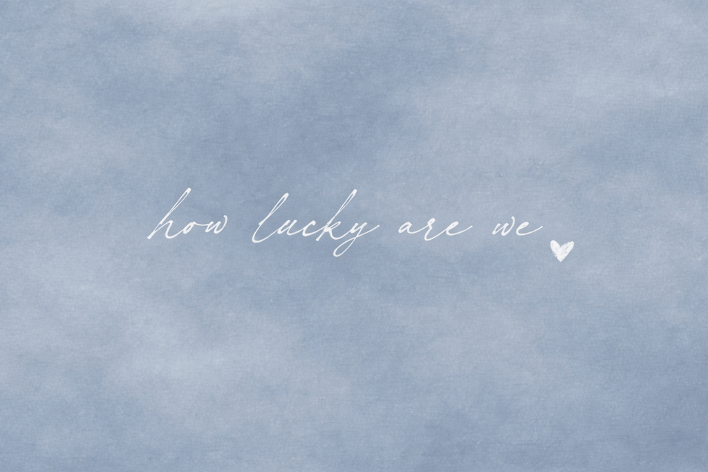 How Lucky Are We Art Print | Misty Blue