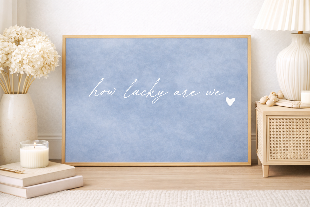 How Lucky Are We Art Print | Misty Blue