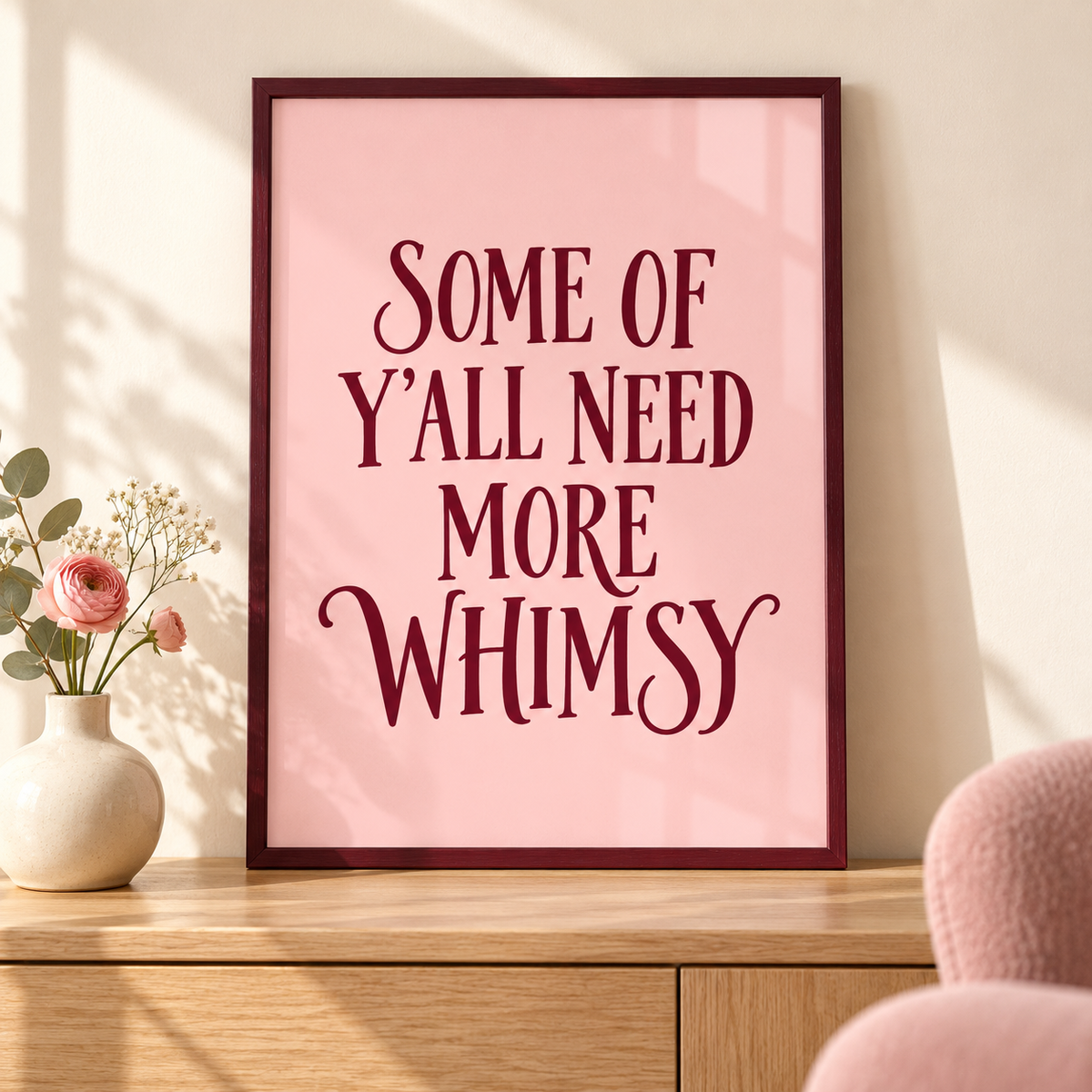Some of Y’all Need More Whimsy Print – Burgundy & Blush Typography