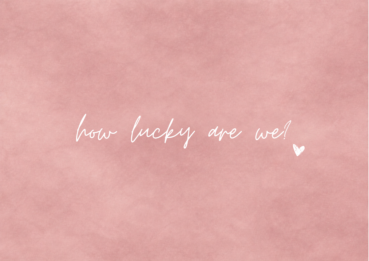 How Lucky Are We Art Print | Blush Petal