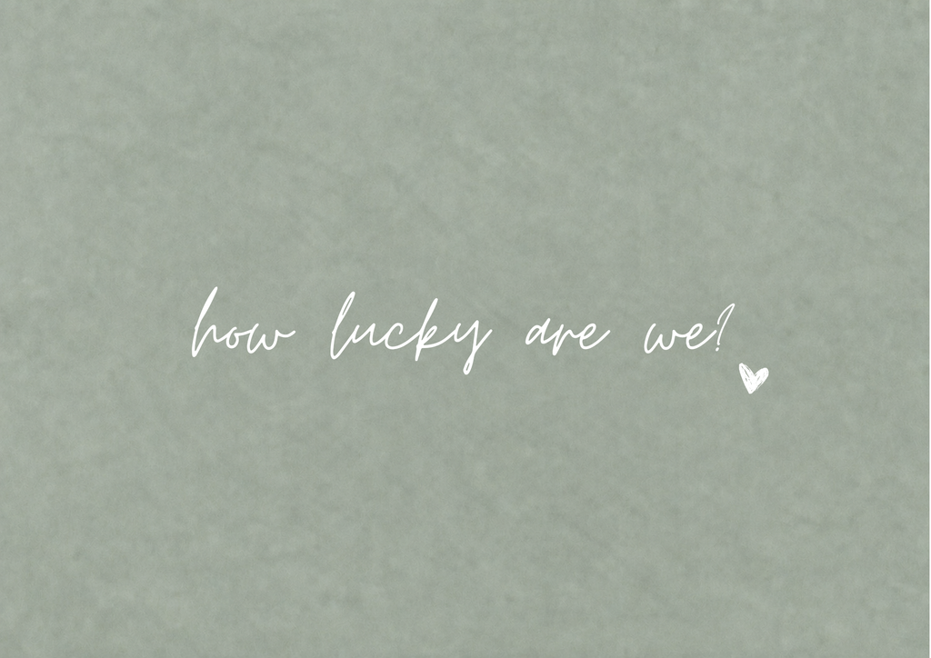 How Lucky Are We Art Print | Quiet Sage