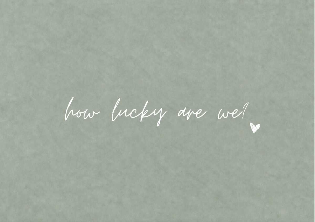 How Lucky Are We Art Print | Quiet Sage