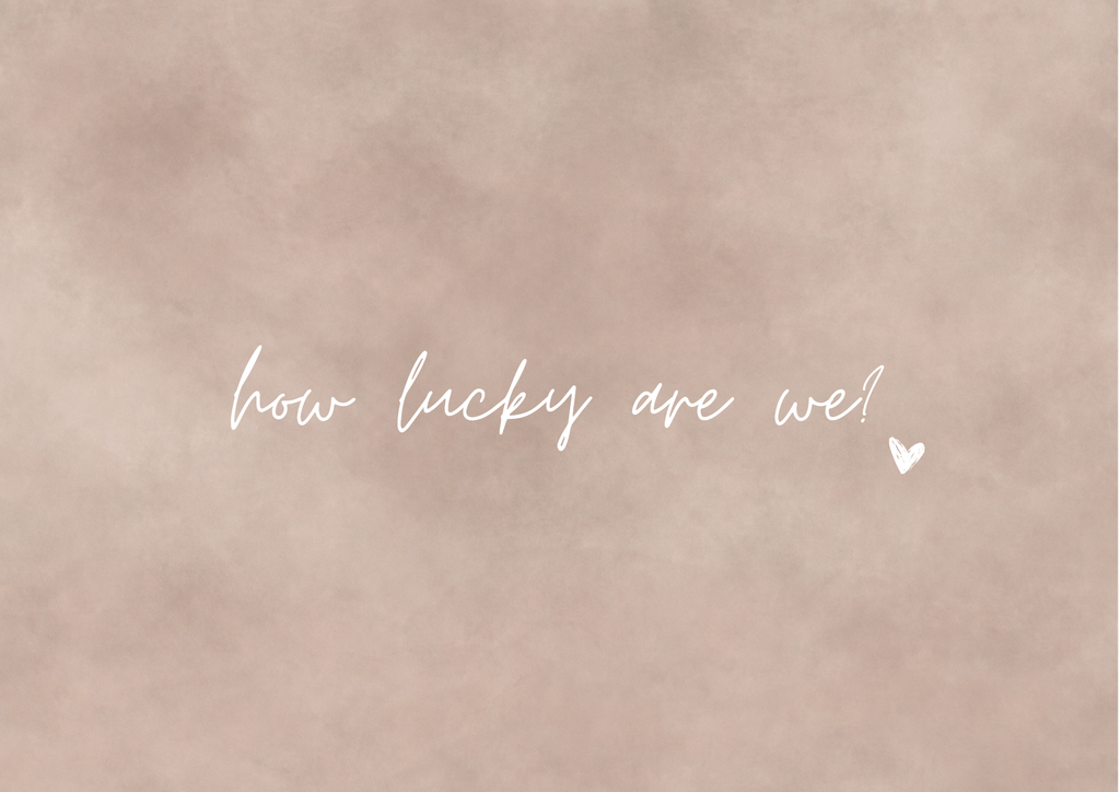 How Lucky Are We Art Print | Stone Whisper