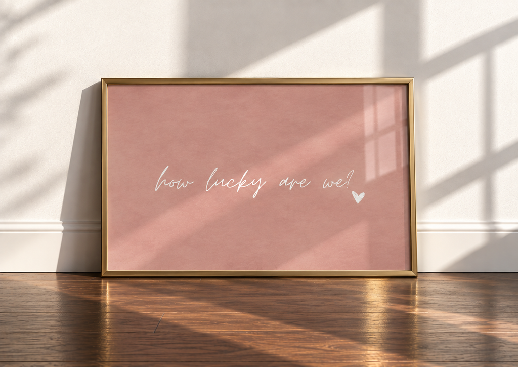 How Lucky Are We Art Print | Blush Petal
