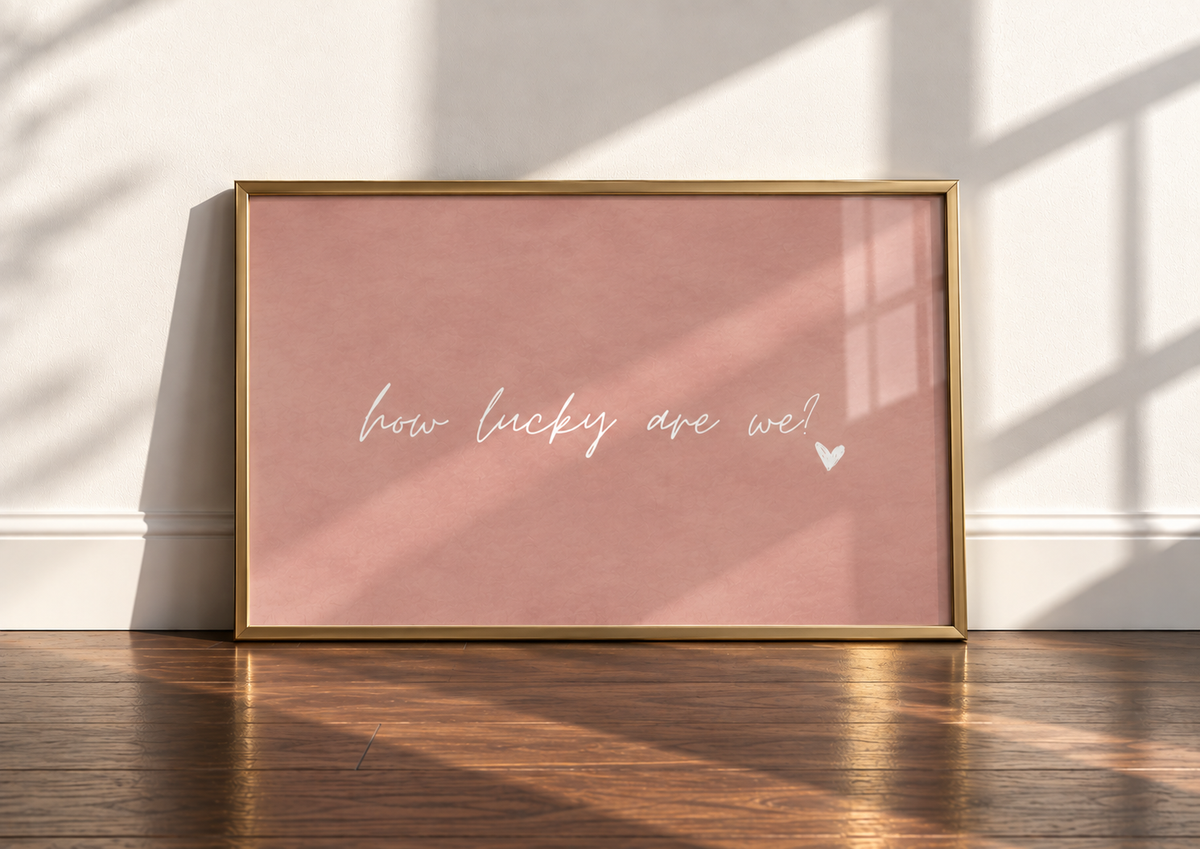 How Lucky Are We Art Print | Blush Petal