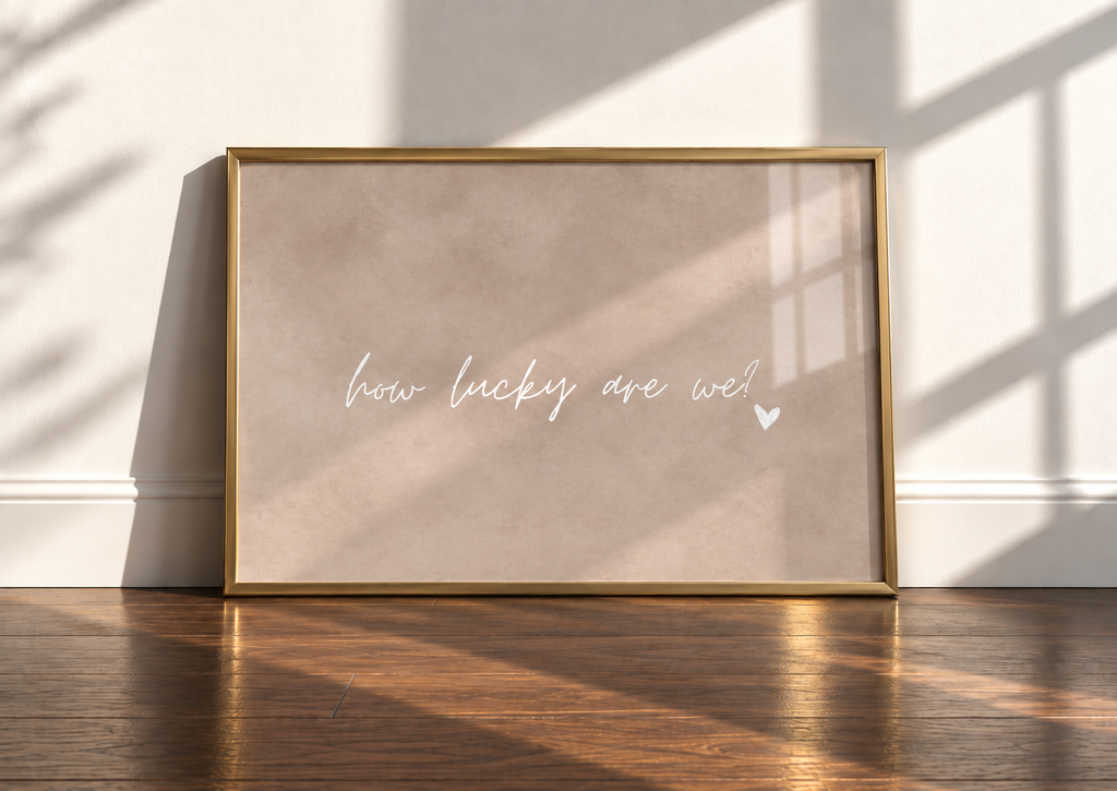How Lucky Are We Art Print | Stone Whisper