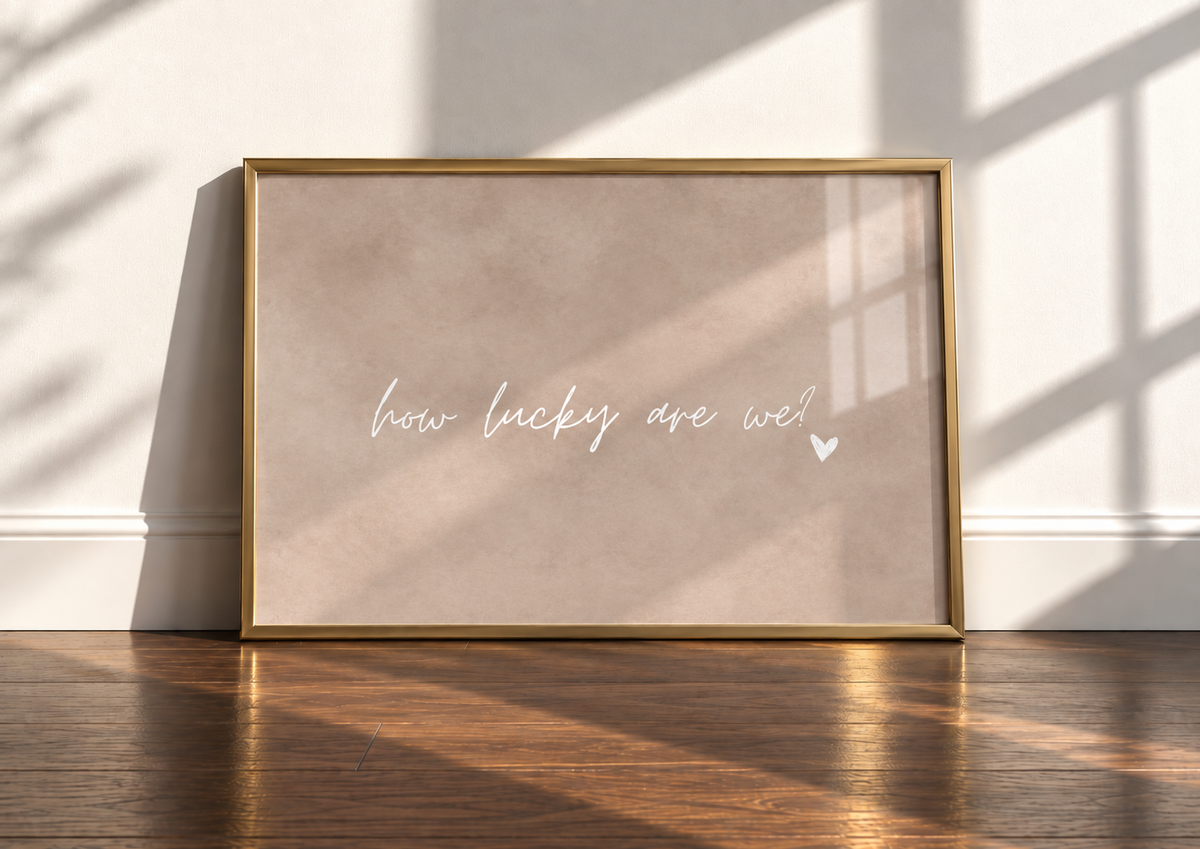 How Lucky Are We Art Print | Soft Taupe