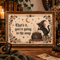 That’s It, You’re Going in the Soup – Witchy Cat Art Print