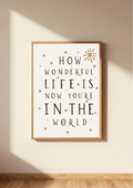 How Wonderful Life Is Now You're In The World Print